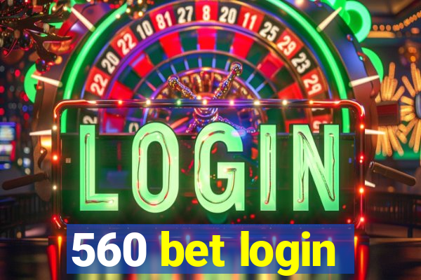 560 bet login