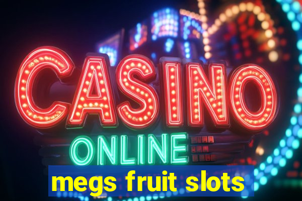 megs fruit slots