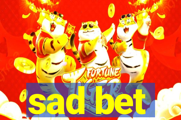 sad bet