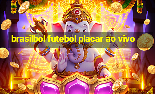 brasilbol futebol placar ao vivo