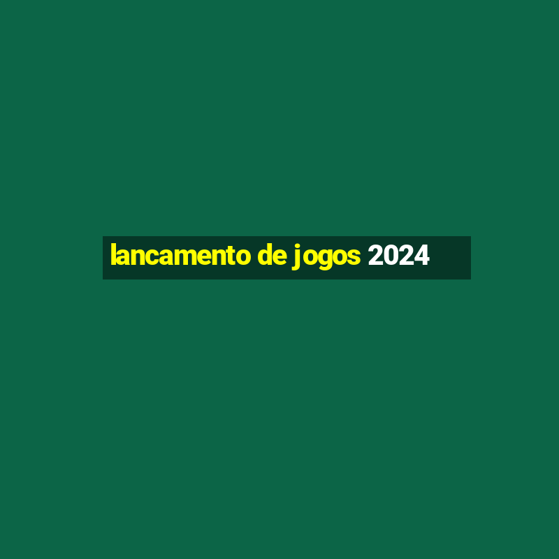 lancamento de jogos 2024