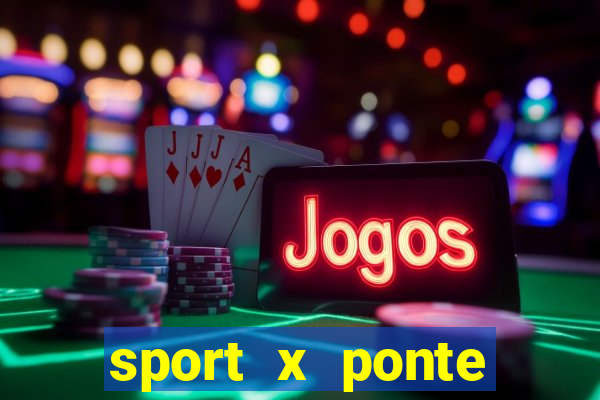 sport x ponte preta ao vivo