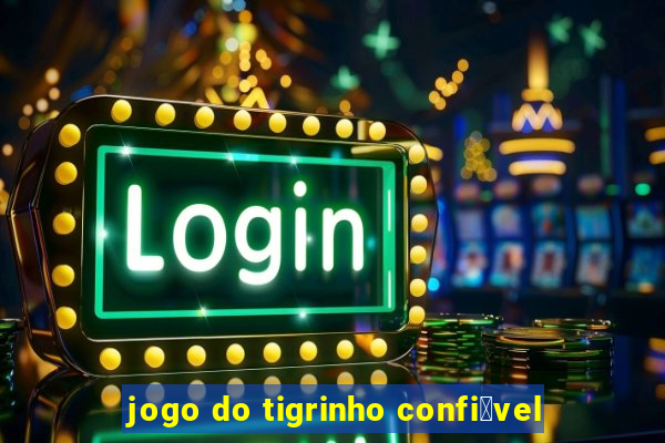 jogo do tigrinho confi谩vel