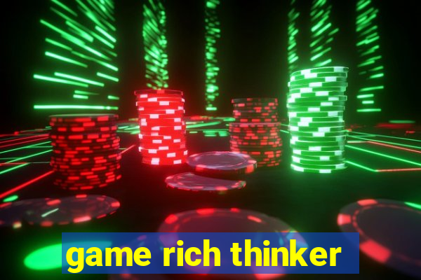 game rich thinker