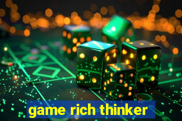 game rich thinker