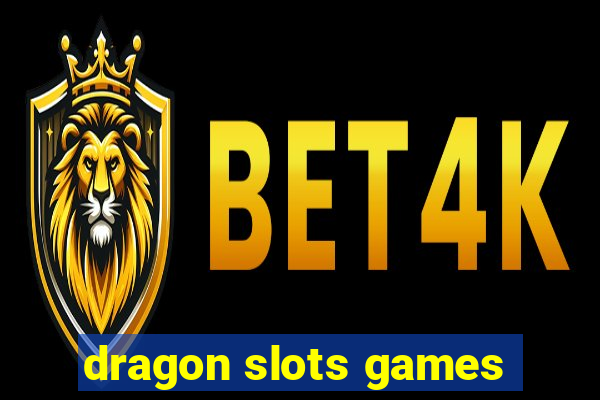 dragon slots games