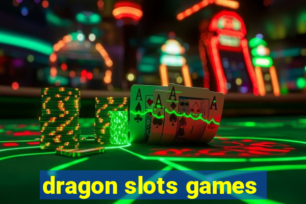 dragon slots games