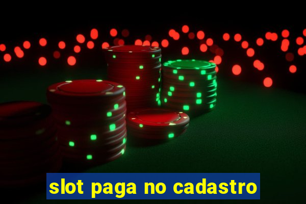 slot paga no cadastro