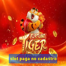 slot paga no cadastro