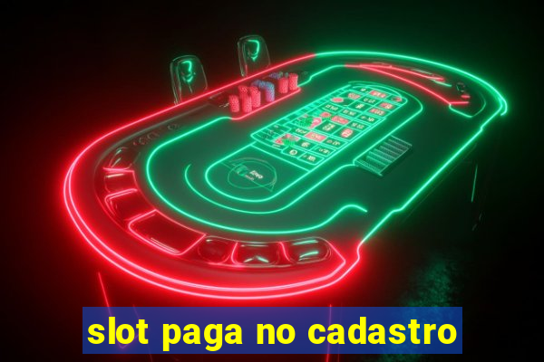 slot paga no cadastro