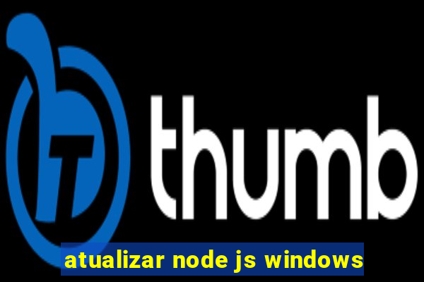 atualizar node js windows