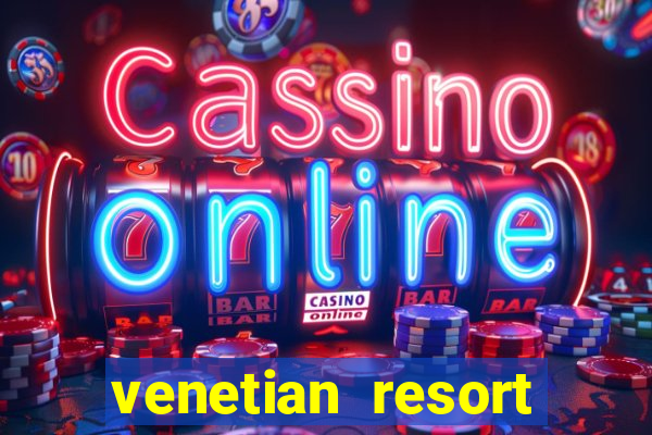 venetian resort hotel & casino