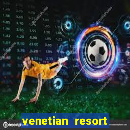 venetian resort hotel & casino