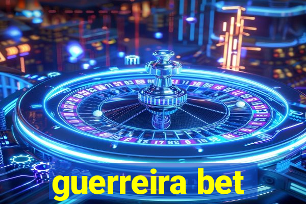 guerreira bet