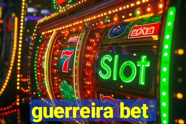 guerreira bet