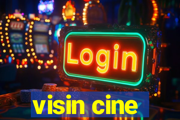 visin cine