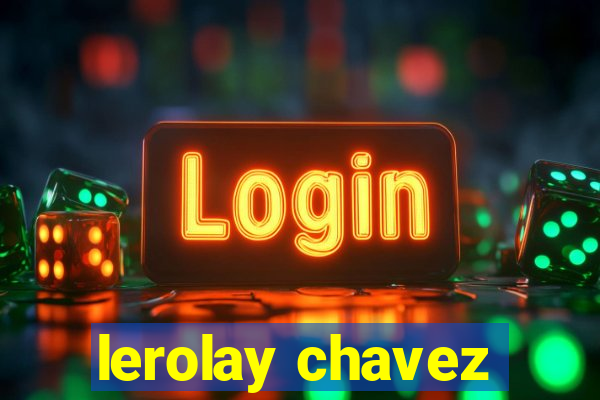 lerolay chavez