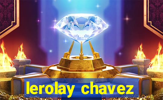 lerolay chavez