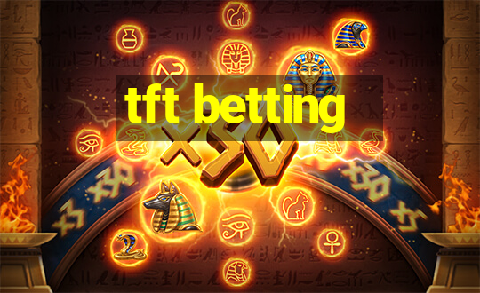 tft betting