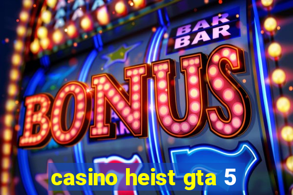 casino heist gta 5