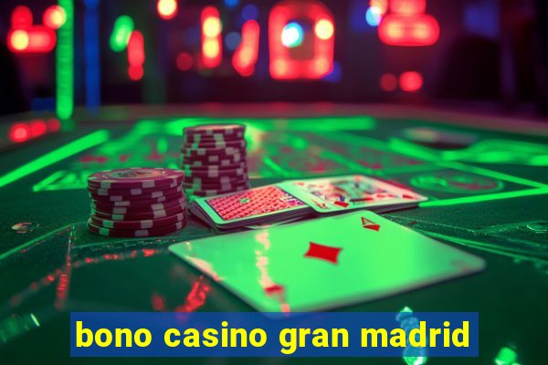 bono casino gran madrid