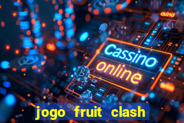 jogo fruit clash paga mesmo