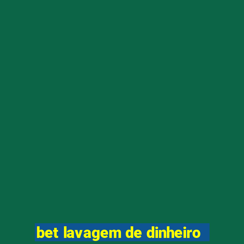 bet lavagem de dinheiro