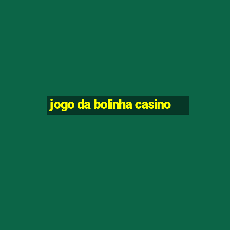 jogo da bolinha casino