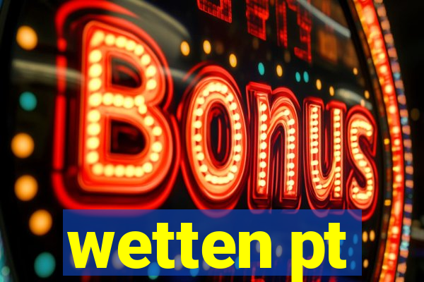 wetten pt