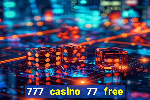 777 casino 77 free spins no deposit