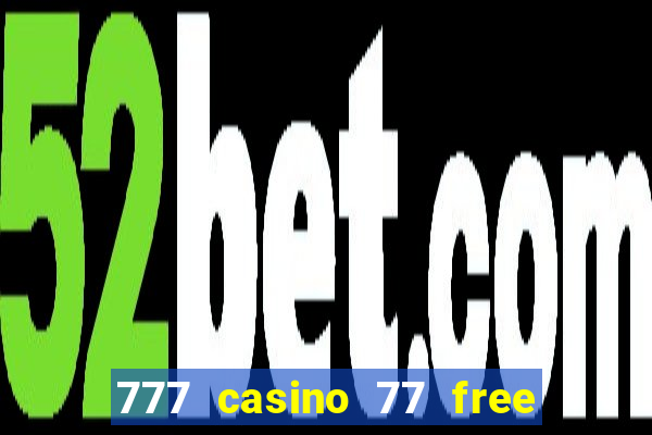 777 casino 77 free spins no deposit