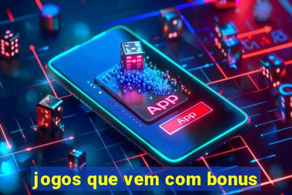 jogos que vem com bonus