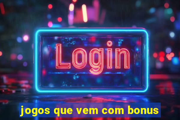 jogos que vem com bonus