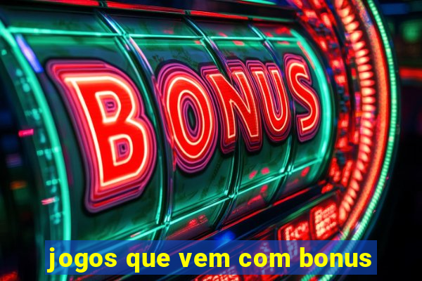 jogos que vem com bonus