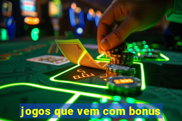 jogos que vem com bonus