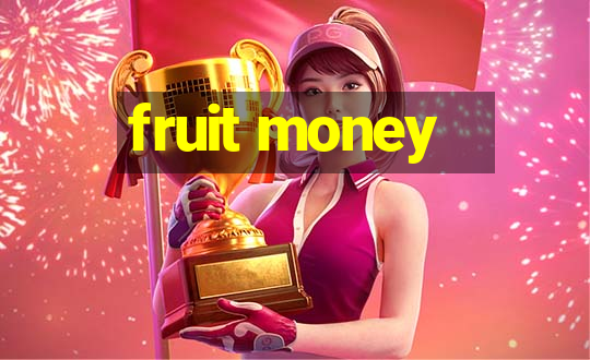 fruit money