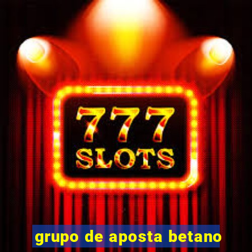 grupo de aposta betano