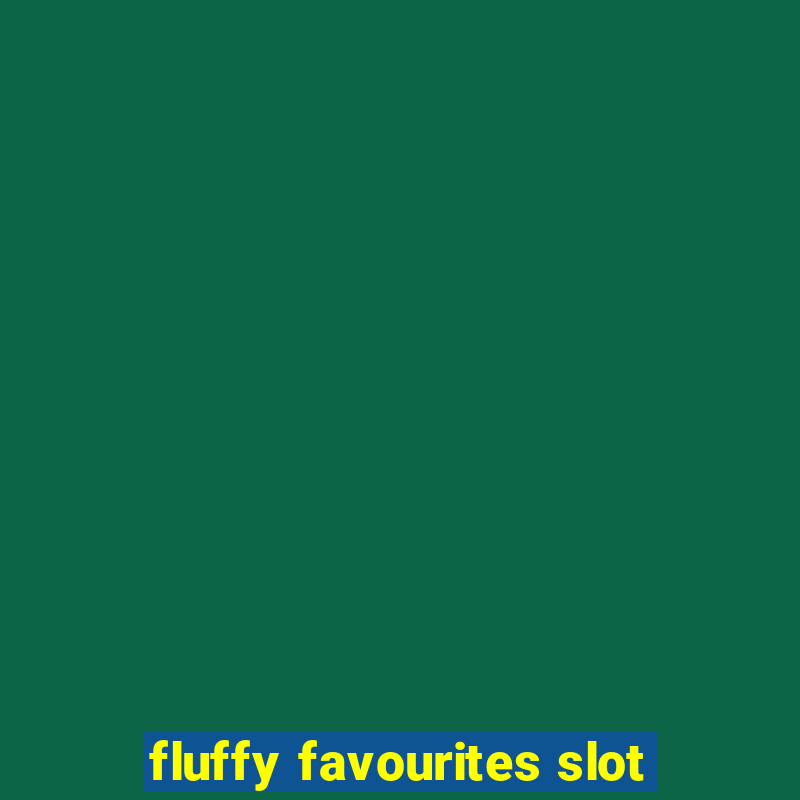 fluffy favourites slot