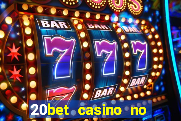 20bet casino no deposit bonus 2023