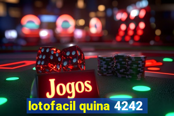 lotofacil quina 4242