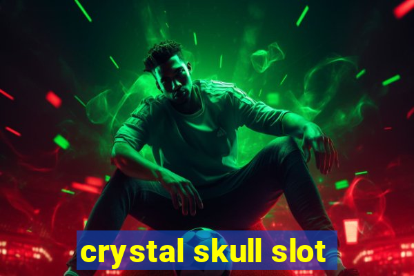 crystal skull slot