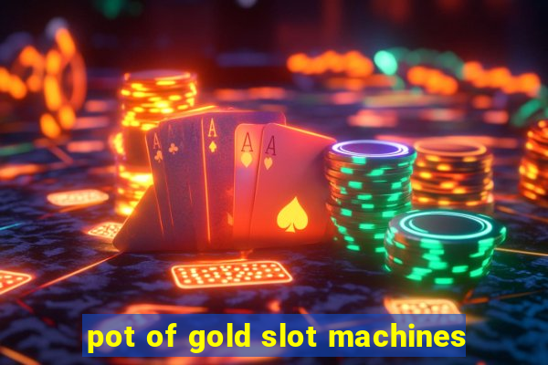 pot of gold slot machines