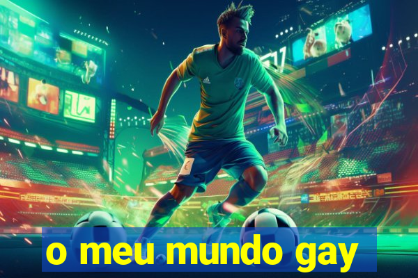 o meu mundo gay