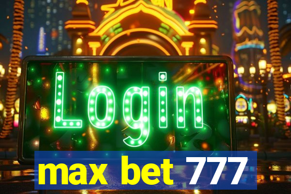 max bet 777