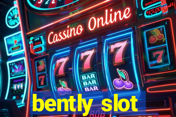 bently slot