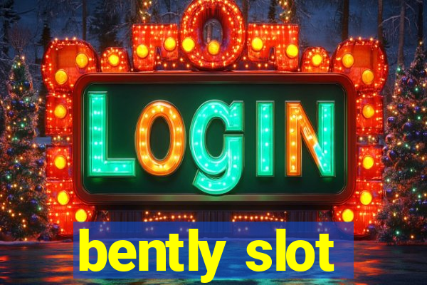 bently slot