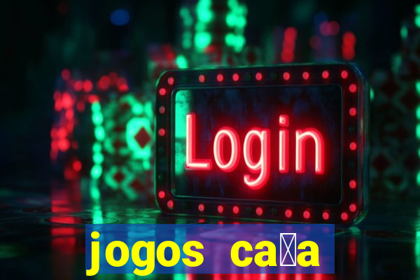 jogos ca莽a n铆quel online