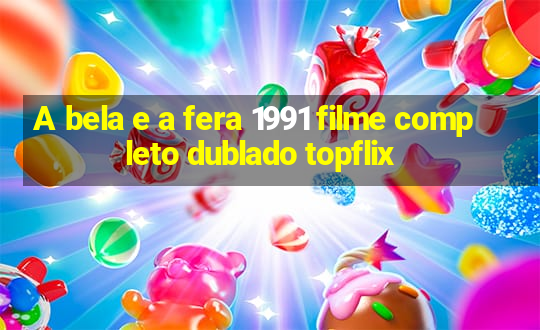 A bela e a fera 1991 filme completo dublado topflix