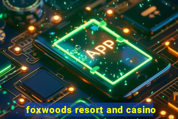 foxwoods resort and casino