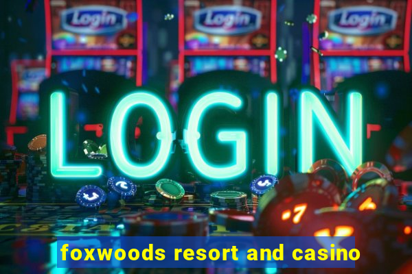 foxwoods resort and casino